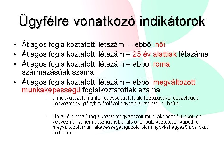 Ügyfélre vonatkozó indikátorok • Átlagos foglalkoztatotti létszám – ebből női • Átlagos foglalkoztatotti létszám