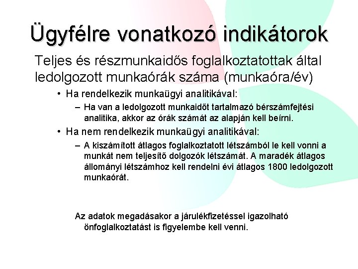 Ügyfélre vonatkozó indikátorok Teljes és részmunkaidős foglalkoztatottak által ledolgozott munkaórák száma (munkaóra/év) • Ha