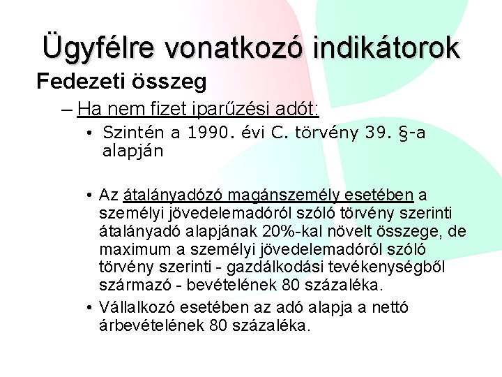 Ügyfélre vonatkozó indikátorok Fedezeti összeg – Ha nem fizet iparűzési adót: • Szintén a