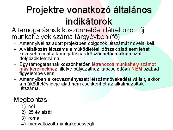 Projektre vonatkozó általános indikátorok A támogatásnak köszönhetően létrehozott új munkahelyek száma tárgyévben (fő) –