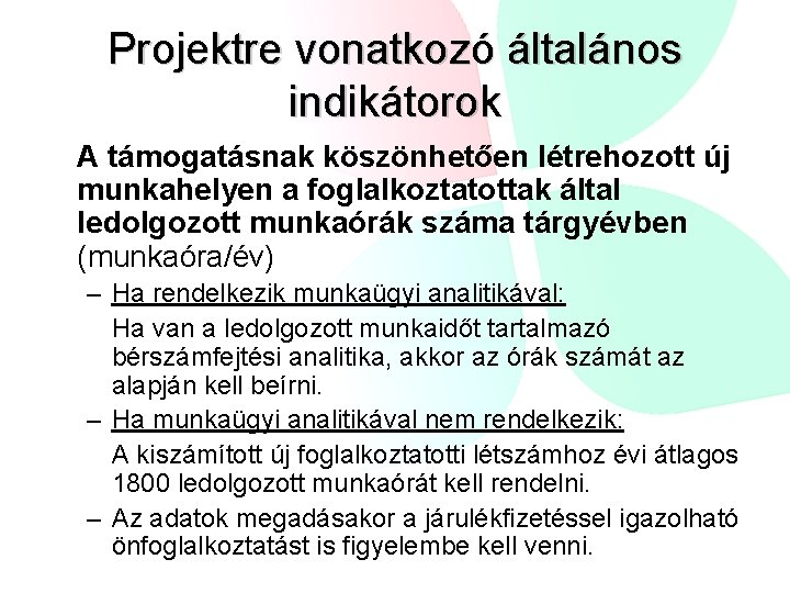 Projektre vonatkozó általános indikátorok A támogatásnak köszönhetően létrehozott új munkahelyen a foglalkoztatottak által ledolgozott