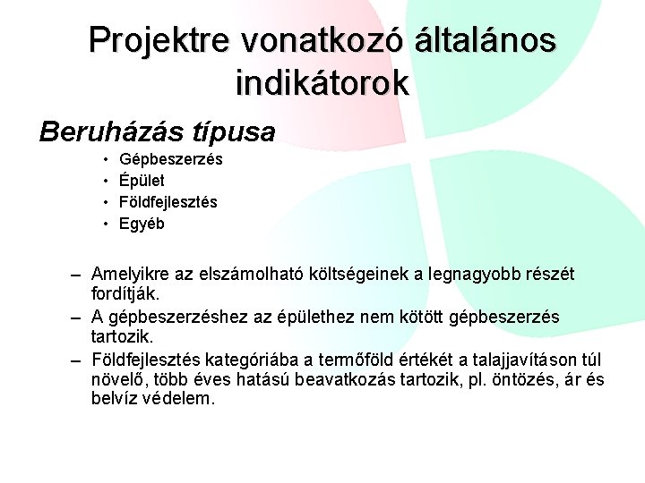 Projektre vonatkozó általános indikátorok Beruházás típusa • • Gépbeszerzés Épület Földfejlesztés Egyéb – Amelyikre