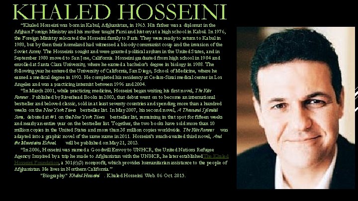 KHALED HOSSEINI “Khaled Hosseini was born in Kabul, Afghanistan, in 1965. His father was