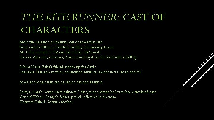 THE KITE RUNNER : CAST OF CHARACTERS Amir: the narrator, a Pashtun, son of