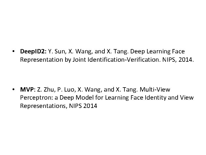  • Deep. ID 2: Y. Sun, X. Wang, and X. Tang. Deep Learning