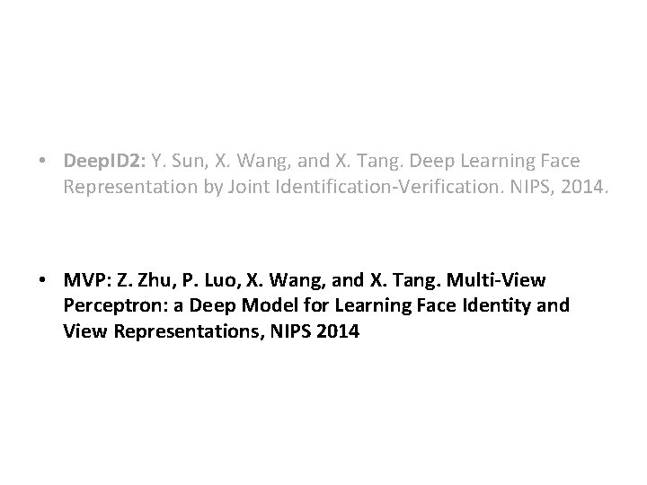  • Deep. ID 2: Y. Sun, X. Wang, and X. Tang. Deep Learning