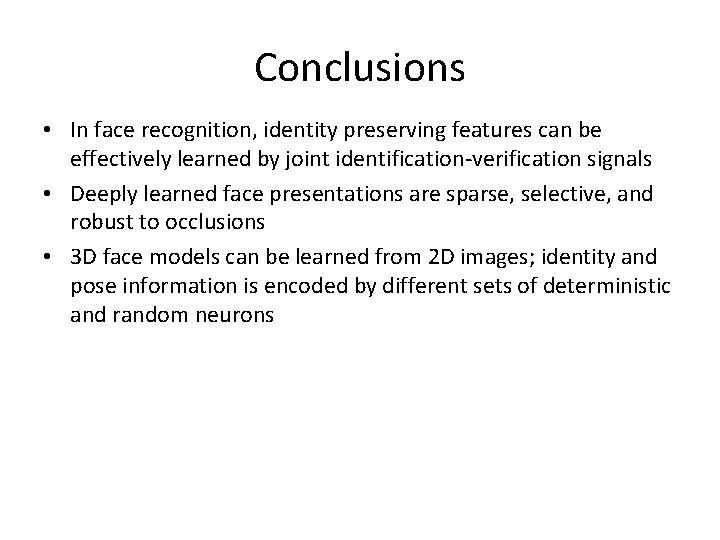 Conclusions • In face recognition, identity preserving features can be effectively learned by joint