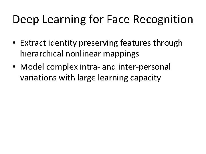 Deep Learning for Face Recognition • Extract identity preserving features through hierarchical nonlinear mappings