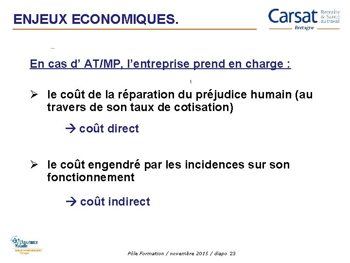ENJEUX ECONOMIQUES. En cas d’ AT/MP, l’entreprise prend en charge : Ø le coût ENJEUX ECONOMIQUES. En cas d’ AT/MP, l’entreprise prend en charge : Ø le coût