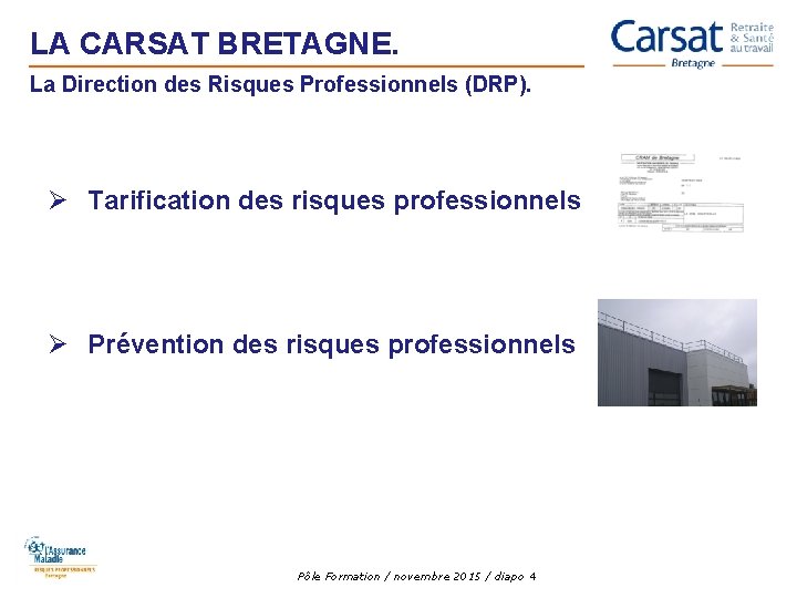LA CARSAT BRETAGNE. La Direction des Risques Professionnels (DRP). Ø Tarification des risques professionnels LA CARSAT BRETAGNE. La Direction des Risques Professionnels (DRP). Ø Tarification des risques professionnels