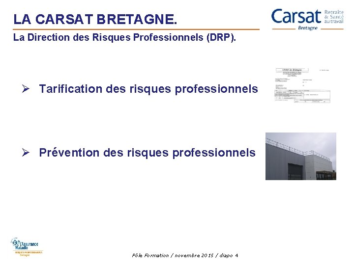 LA CARSAT BRETAGNE. La Direction des Risques Professionnels (DRP). Ø Tarification des risques professionnels