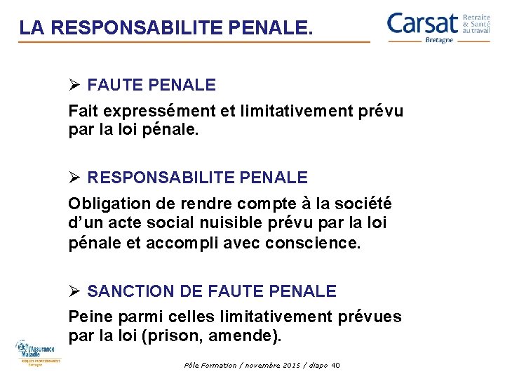 LA RESPONSABILITE PENALE. Ø FAUTE PENALE Fait expressément et limitativement prévu par la loi LA RESPONSABILITE PENALE. Ø FAUTE PENALE Fait expressément et limitativement prévu par la loi