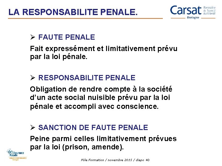 LA RESPONSABILITE PENALE. Ø FAUTE PENALE Fait expressément et limitativement prévu par la loi