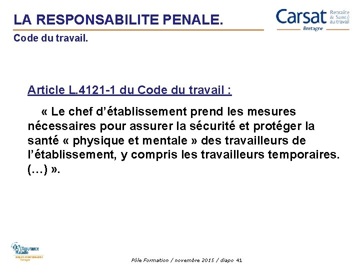 LA RESPONSABILITE PENALE. Code du travail. Article L. 4121 -1 du Code du travail LA RESPONSABILITE PENALE. Code du travail. Article L. 4121 -1 du Code du travail