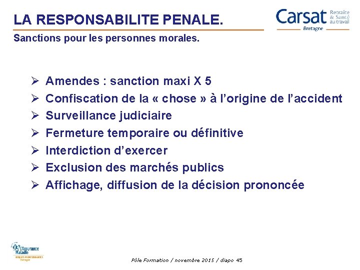 LA RESPONSABILITE PENALE. Sanctions pour les personnes morales. Ø Ø Ø Ø Amendes : LA RESPONSABILITE PENALE. Sanctions pour les personnes morales. Ø Ø Ø Ø Amendes :