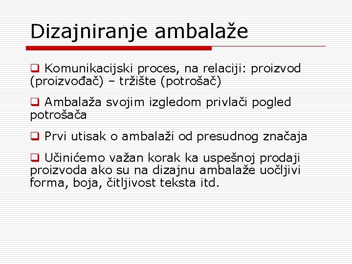 Dizajniranje ambalaže q Komunikacijski proces, na relaciji: proizvod (proizvođač) – tržište (potrošač) q Ambalaža