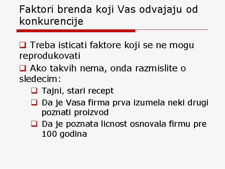 Faktori brenda koji Vas odvajaju od konkurencije q Treba isticati faktore koji se ne