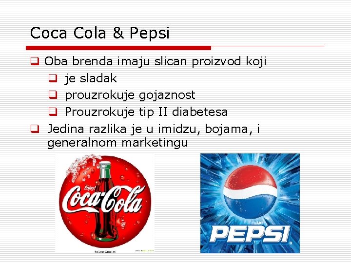 Coca Cola & Pepsi q Oba brenda imaju slican proizvod koji q je sladak