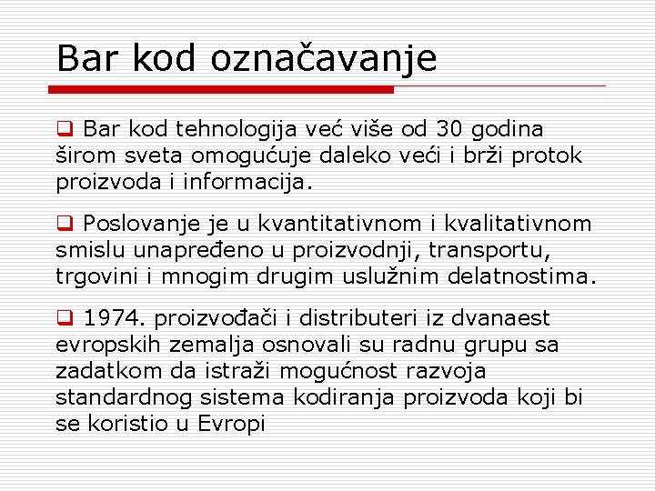 Bar kod označavanje q Bar kod tehnologija već više od 30 godina širom sveta