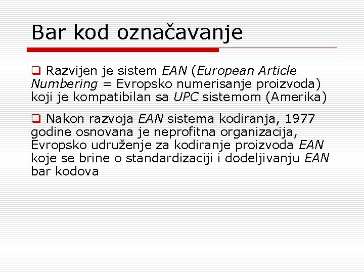 Bar kod označavanje q Razvijen je sistem EAN (European Article Numbering = Evropsko numerisanje