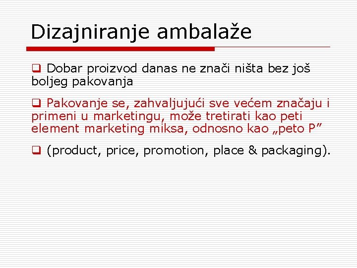 Dizajniranje ambalaže q Dobar proizvod danas ne znači ništa bez još boljeg pakovanja q