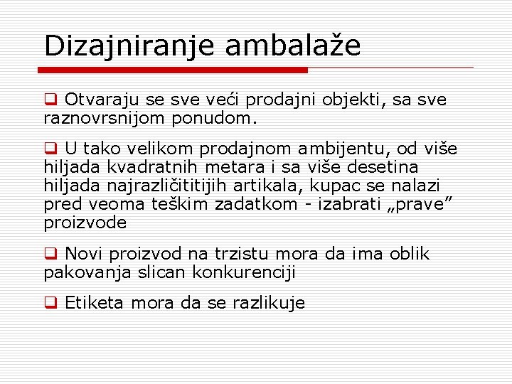 Dizajniranje ambalaže q Otvaraju se sve veći prodajni objekti, sa sve raznovrsnijom ponudom. q