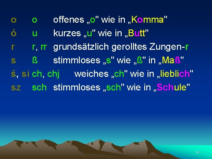 o ó r s ś, si sz o offenes „o" wie in „Komma" u