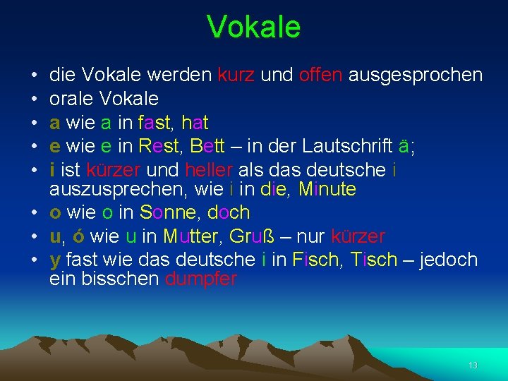 Vokale • • • die Vokale werden kurz und offen ausgesprochen orale Vokale a