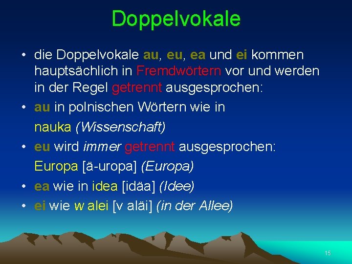 Doppelvokale • die Doppelvokale au, ea und ei kommen hauptsächlich in Fremdwörtern vor und