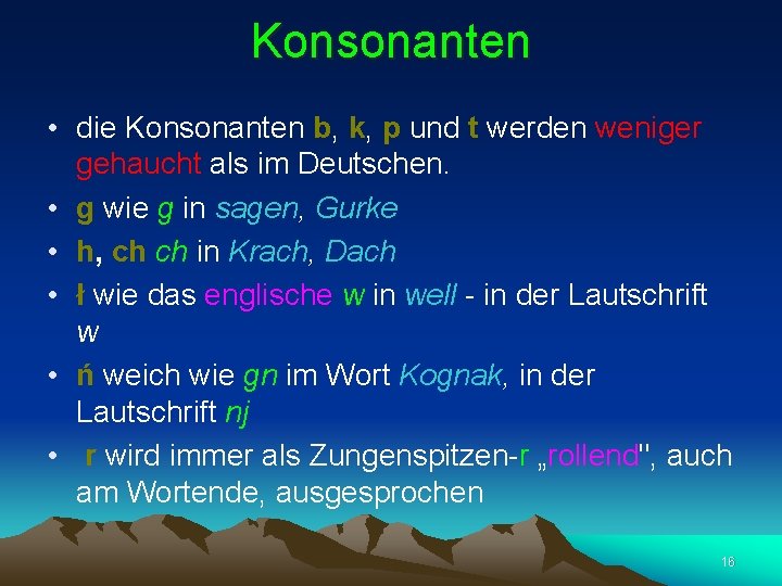 Konsonanten • die Konsonanten b, k, p und t werden weniger gehaucht als im