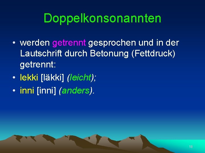 Doppelkonsonannten • werden getrennt gesprochen und in der Lautschrift durch Betonung (Fettdruck) getrennt: •