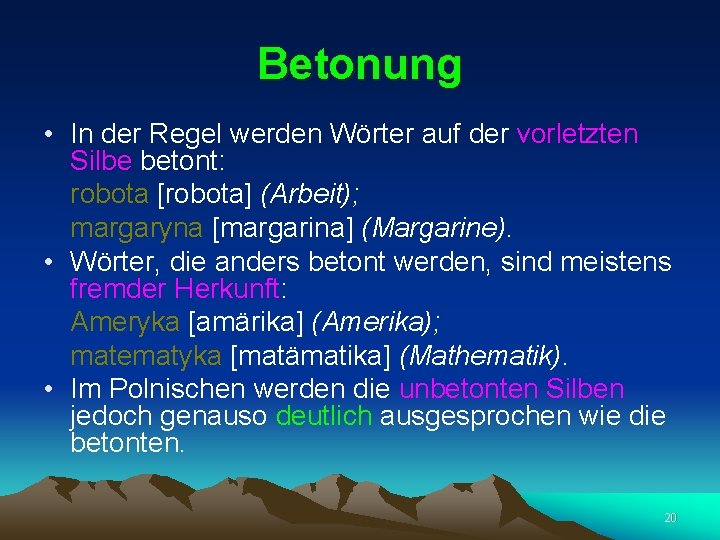 Betonung • In der Regel werden Wörter auf der vorletzten Silbe betont: robota [robota]