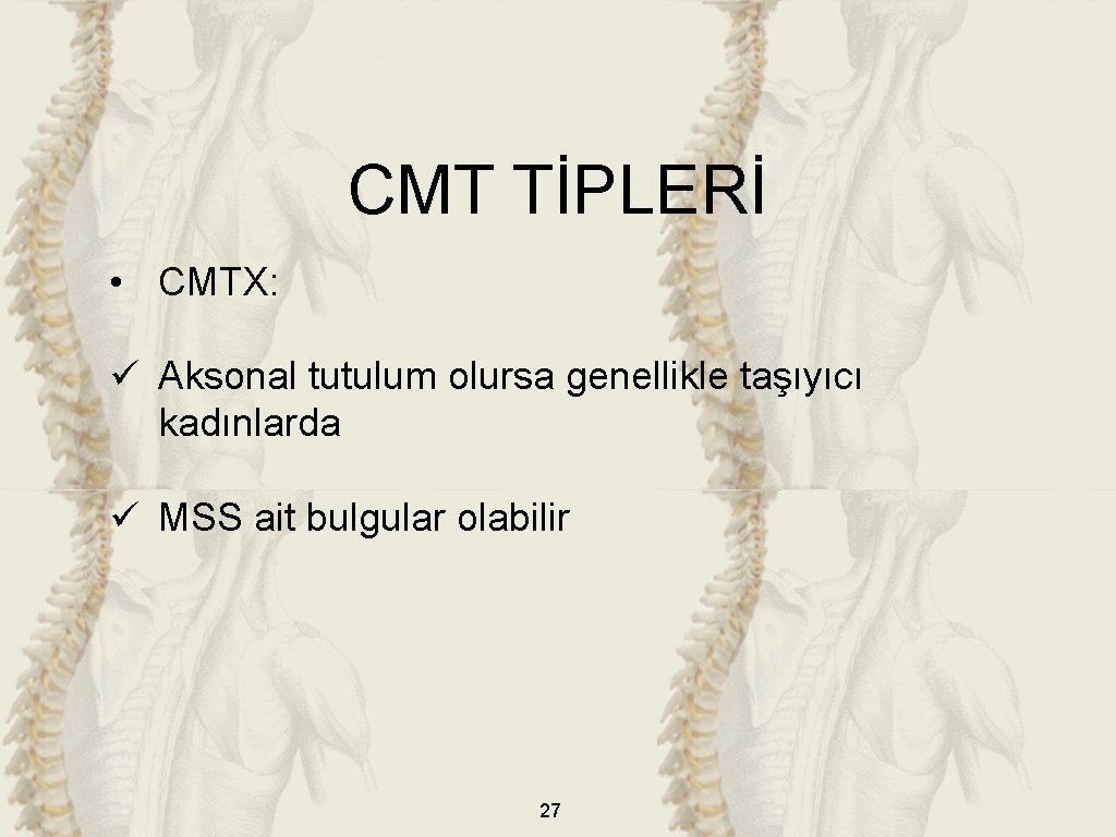 CMT TİPLERİ • CMTX: ü Aksonal tutulum olursa genellikle taşıyıcı kadınlarda ü MSS ait