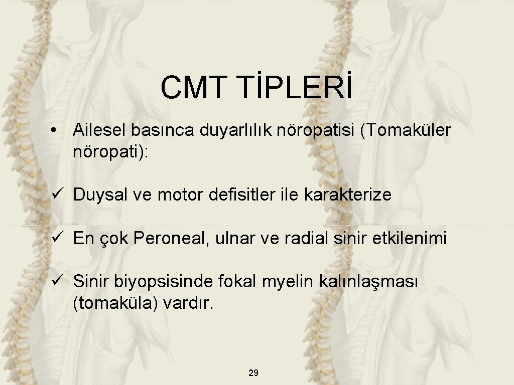 CMT TİPLERİ • Ailesel basınca duyarlılık nöropatisi (Tomaküler nöropati): ü Duysal ve motor defisitler