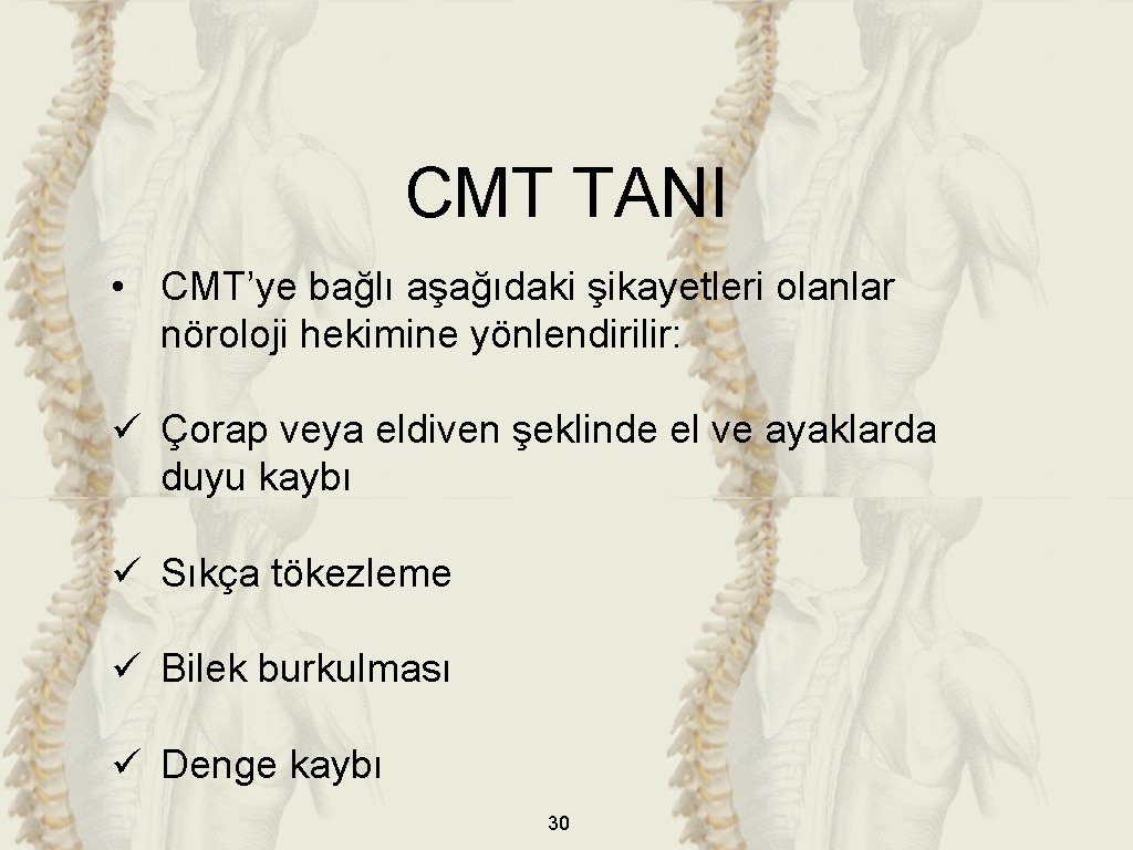 CMT TANI • CMT’ye bağlı aşağıdaki şikayetleri olanlar nöroloji hekimine yönlendirilir: ü Çorap veya