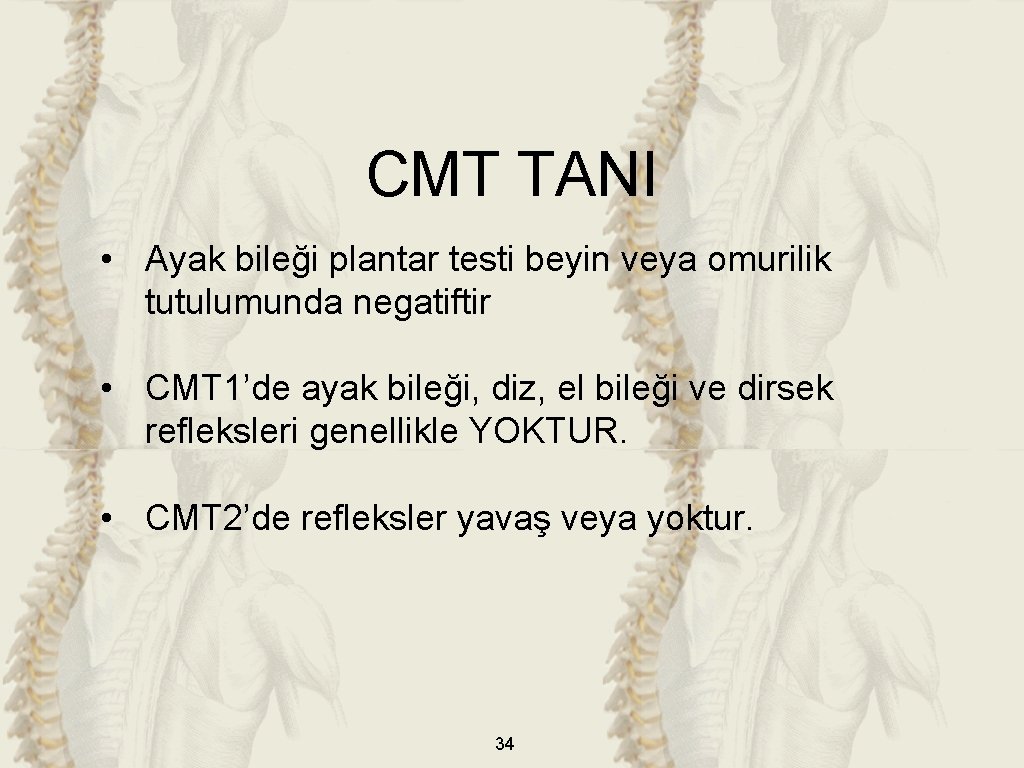 CMT TANI • Ayak bileği plantar testi beyin veya omurilik tutulumunda negatiftir • CMT