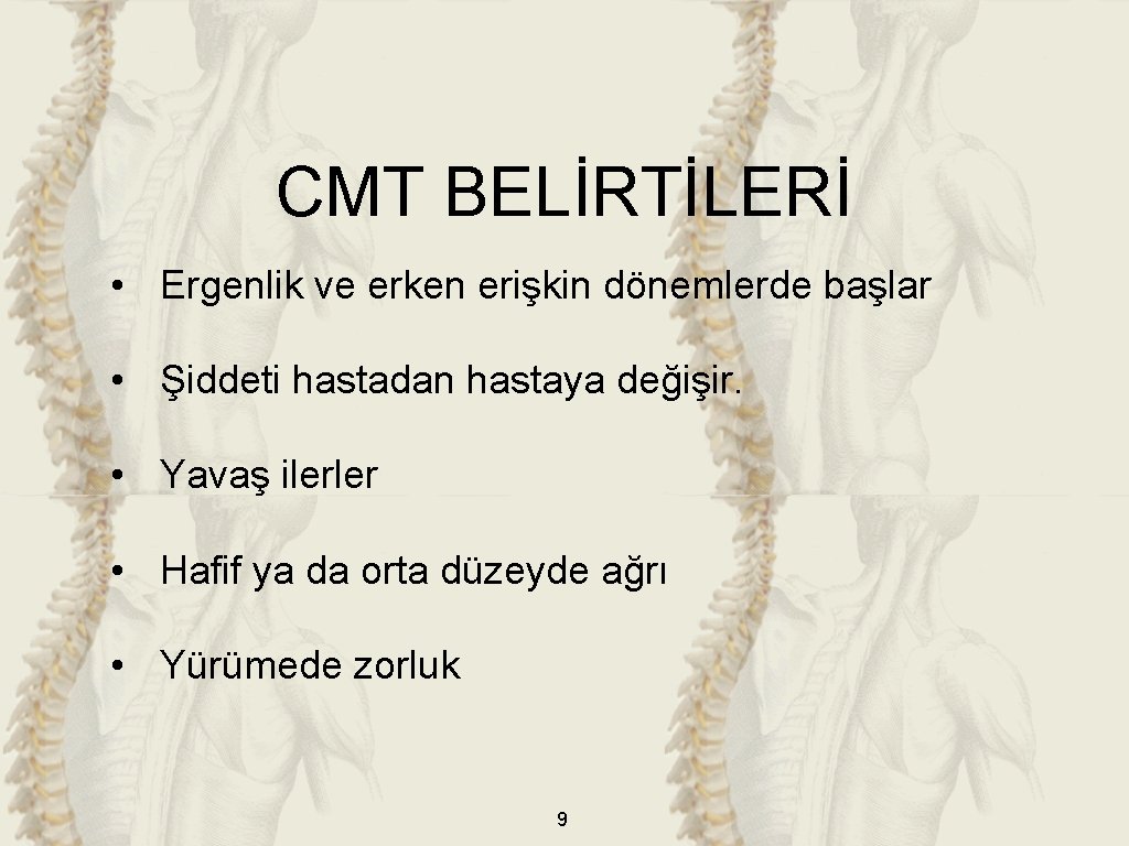 CMT BELİRTİLERİ • Ergenlik ve erken erişkin dönemlerde başlar • Şiddeti hastadan hastaya değişir.