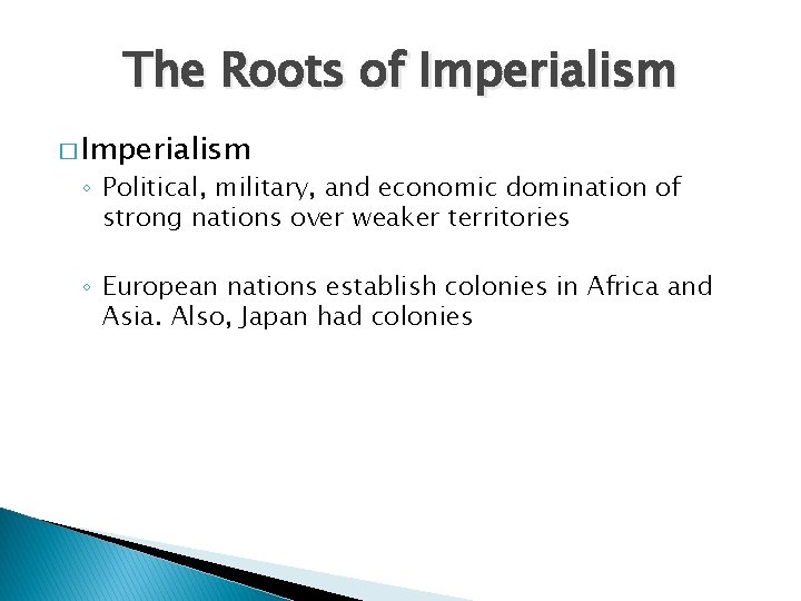 The Roots of Imperialism � Imperialism ◦ Political, military, and economic domination of strong