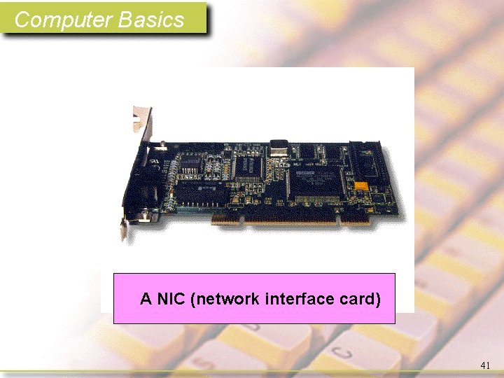 Computer Basics A NIC (network interface card) 41 