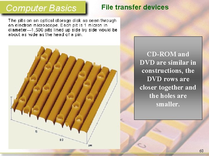 Computer Basics File transfer devices CD-ROM and DVD are similar in constructions, the DVD