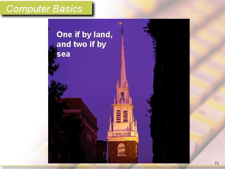 Computer Basics One if by land, and two if by sea 71 