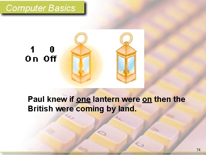 Computer Basics Paul knew if one lantern were on the British were coming by