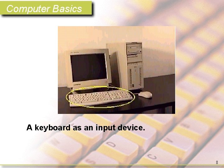 Computer Basics A keyboard as an input device. 8 
