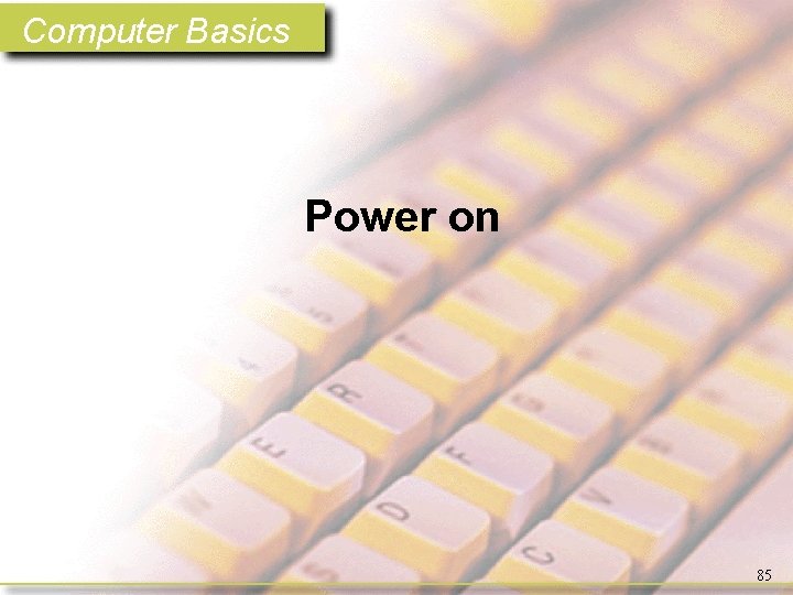 Computer Basics Power on 85 