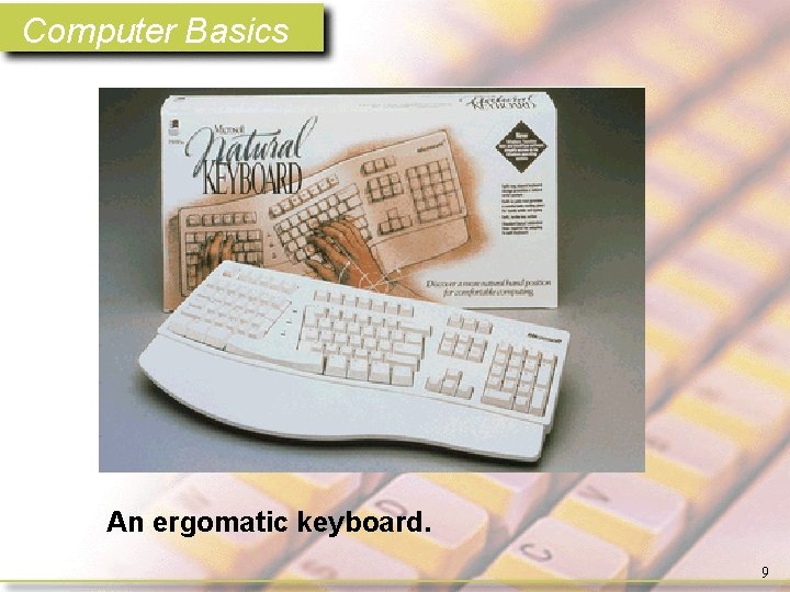 Computer Basics An ergomatic keyboard. 9 