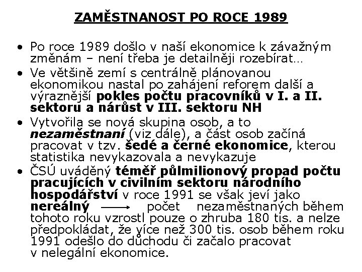 ZAMĚSTNANOST PO ROCE 1989 • Po roce 1989 došlo v naší ekonomice k závažným