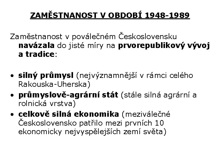 ZAMĚSTNANOST V OBDOBÍ 1948 -1989 Zaměstnanost v poválečném Československu navázala do jisté míry na