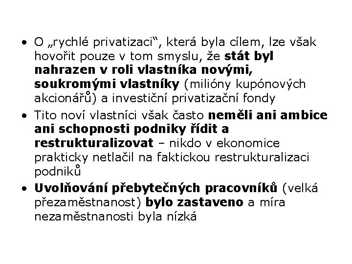  • O „rychlé privatizaci“, která byla cílem, lze však hovořit pouze v tom