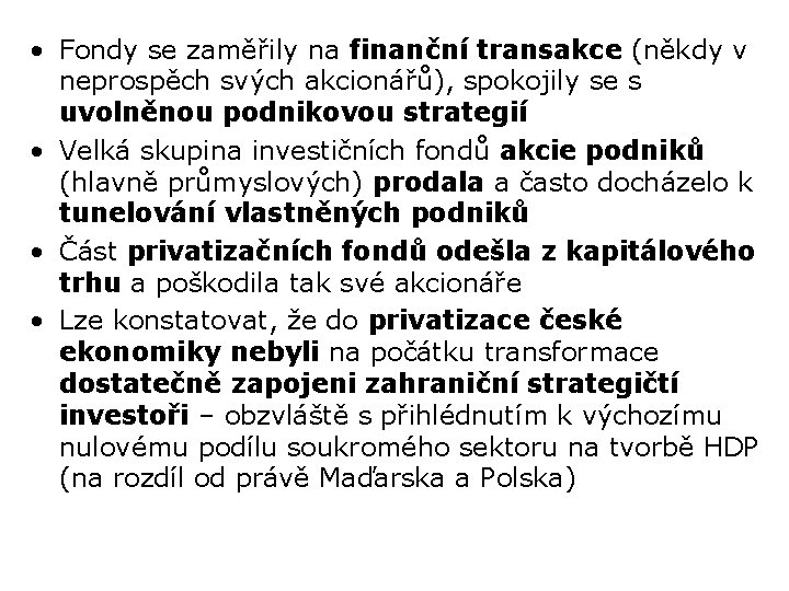  • Fondy se zaměřily na finanční transakce (někdy v neprospěch svých akcionářů), spokojily