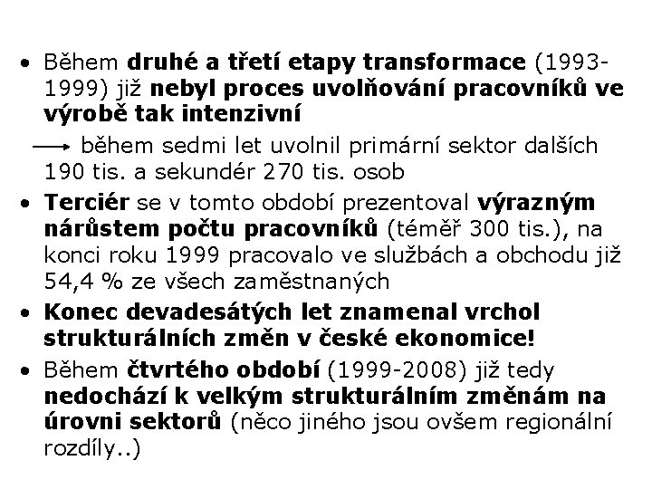  • Během druhé a třetí etapy transformace (19931999) již nebyl proces uvolňování pracovníků